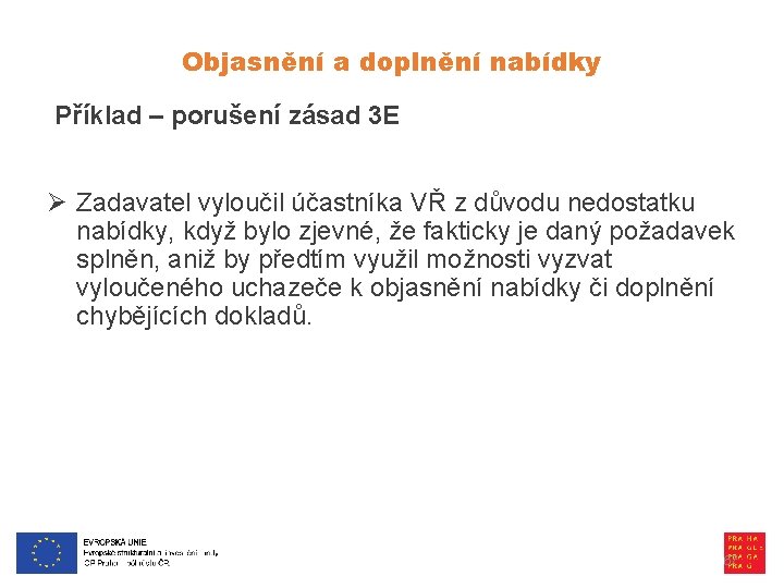Objasnění a doplnění nabídky Příklad – porušení zásad 3 E Ø Zadavatel vyloučil účastníka