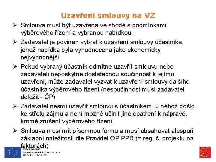 Uzavření smlouvy na VZ Ø Smlouva musí být uzavřena ve shodě s podmínkami výběrového