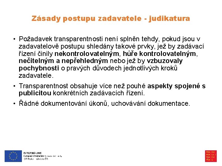 Zásady postupu zadavatele - judikatura • Požadavek transparentnosti není splněn tehdy, pokud jsou v