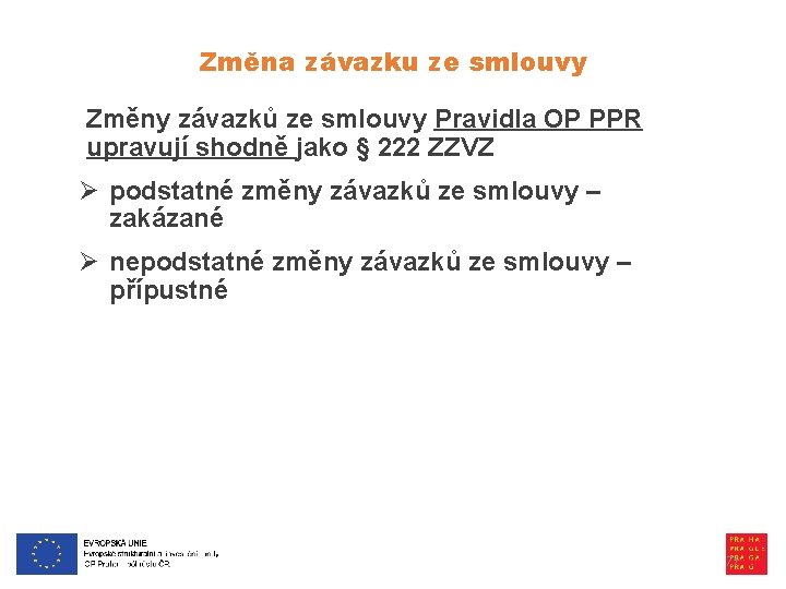 Změna závazku ze smlouvy Změny závazků ze smlouvy Pravidla OP PPR upravují shodně jako