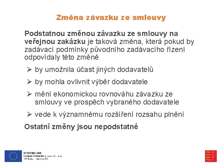 Změna závazku ze smlouvy Podstatnou změnou závazku ze smlouvy na veřejnou zakázku je taková
