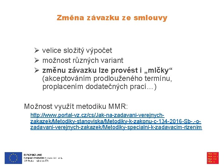 Změna závazku ze smlouvy Ø velice složitý výpočet Ø možnost různých variant Ø změnu