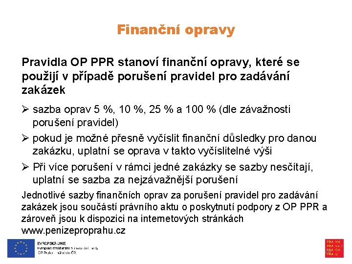 Finanční opravy Pravidla OP PPR stanoví finanční opravy, které se použijí v případě porušení