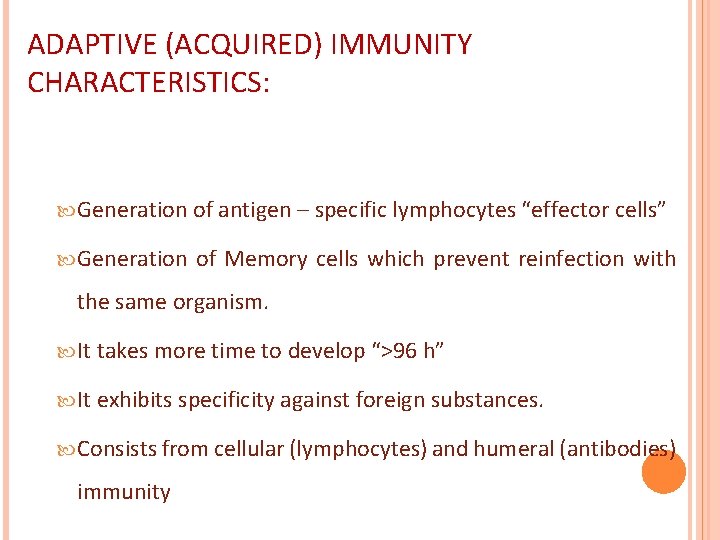 ADAPTIVE (ACQUIRED) IMMUNITY CHARACTERISTICS: Generation of antigen – specific lymphocytes “effector cells” Generation of