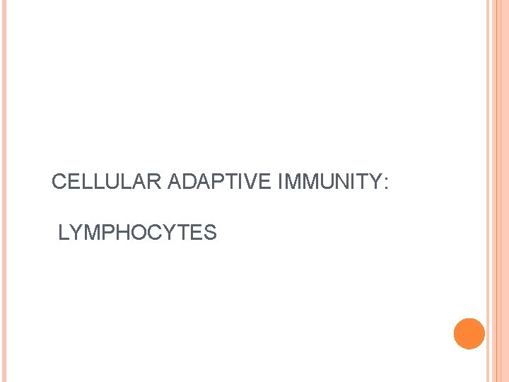 CELLULAR ADAPTIVE IMMUNITY: LYMPHOCYTES 