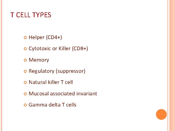 T CELL TYPES Helper (CD 4+) Cytotoxic or Killer (CD 8+) Memory Regulatory (suppressor)