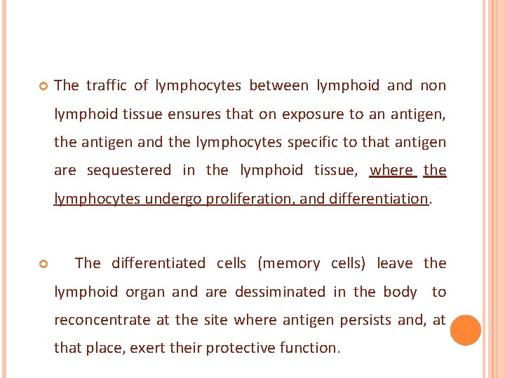  The traffic of lymphocytes between lymphoid and non lymphoid tissue ensures that on