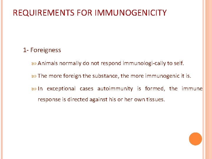 REQUIREMENTS FOR IMMUNOGENICITY 1 - Foreigness Animals normally do not respond immunologi-cally to self.