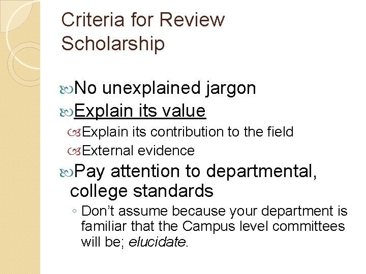 Criteria for Review Scholarship 3 No unexplained jargon Explain its value Explain its contribution Criteria for Review Scholarship 3 No unexplained jargon Explain its value Explain its contribution