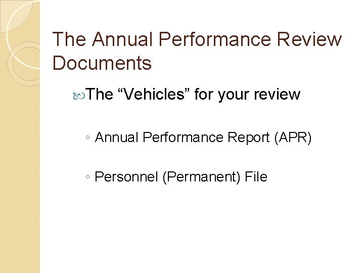 The Annual Performance Review Documents The “Vehicles” for your review ◦ Annual Performance Report The Annual Performance Review Documents The “Vehicles” for your review ◦ Annual Performance Report