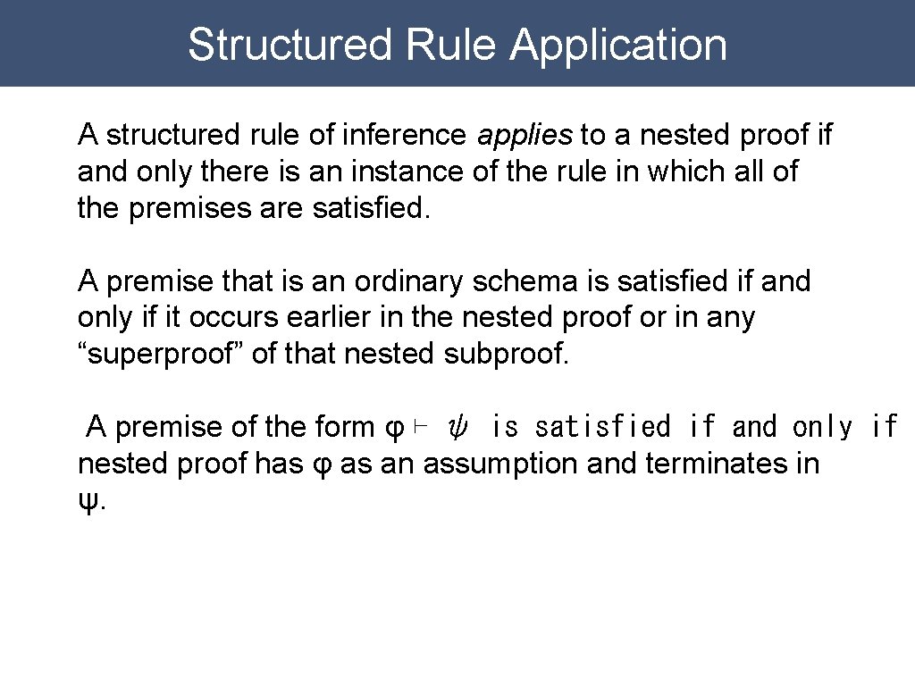 Structured Rule Application A structured rule of inference applies to a nested proof if Structured Rule Application A structured rule of inference applies to a nested proof if