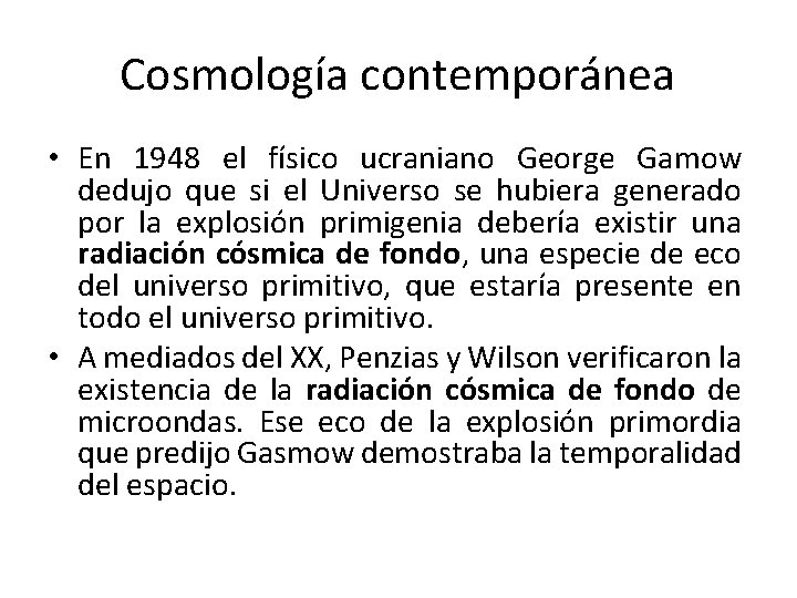 Cosmología contemporánea • En 1948 el físico ucraniano George Gamow dedujo que si el