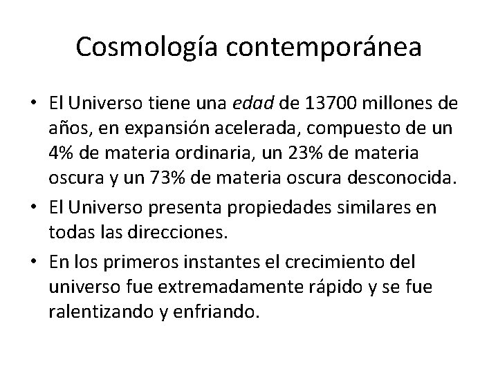 Cosmología contemporánea • El Universo tiene una edad de 13700 millones de años, en