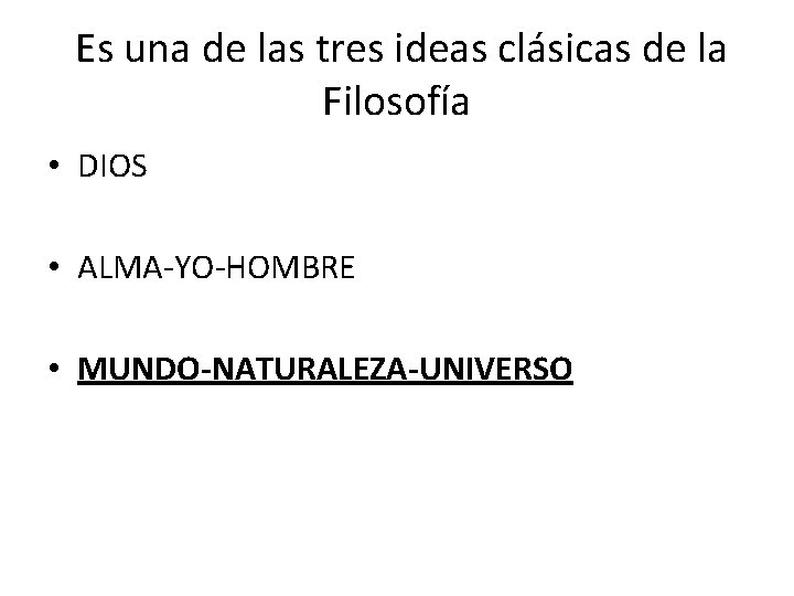  Es una de las tres ideas clásicas de la Filosofía • DIOS •