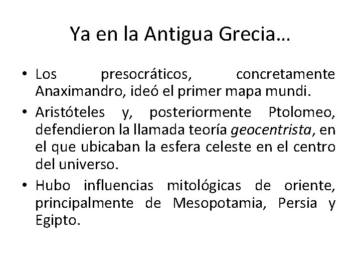 Ya en la Antigua Grecia… • Los presocráticos, concretamente Anaximandro, ideó el primer mapa