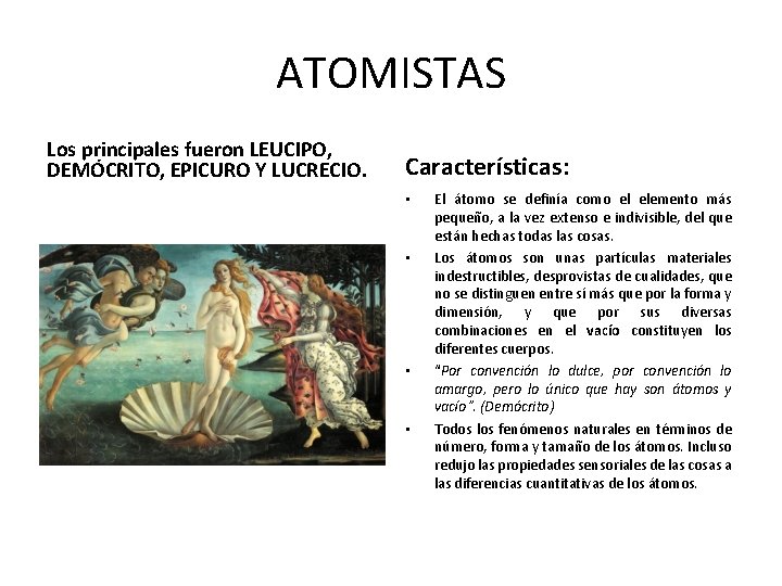 ATOMISTAS Los principales fueron LEUCIPO, DEMÓCRITO, EPICURO Y LUCRECIO. Características: • • El átomo