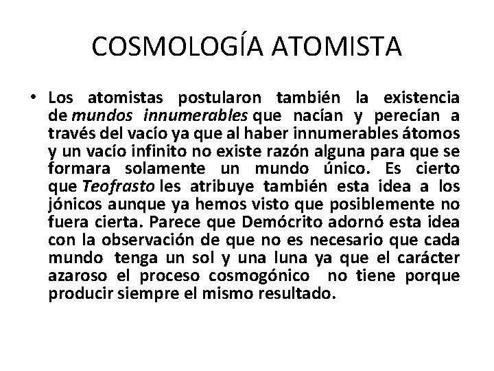 COSMOLOGÍA ATOMISTA • Los atomistas postularon también la existencia de mundos innumerables que nacían