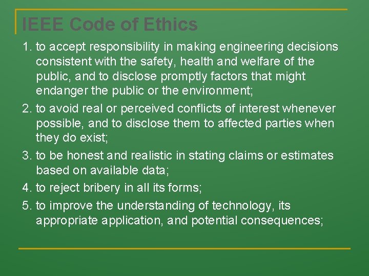 IEEE Code of Ethics 1. to accept responsibility in making engineering decisions consistent with