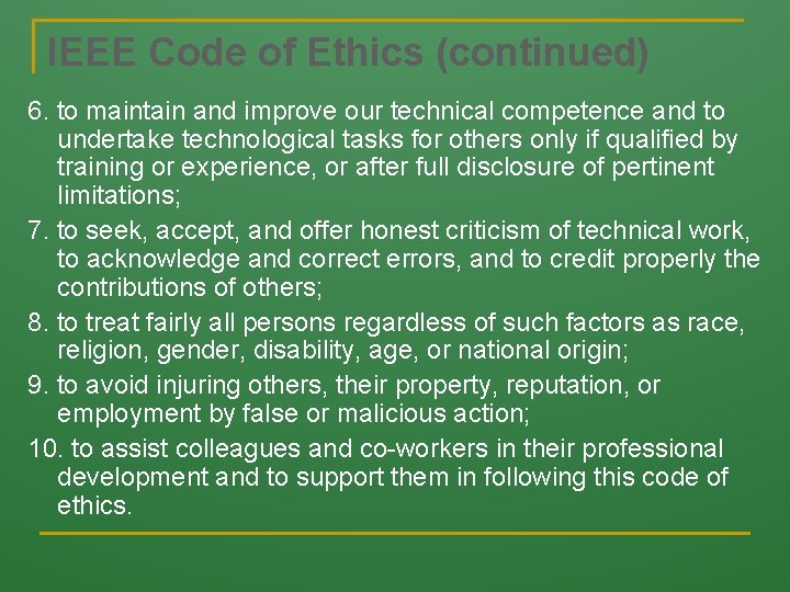 IEEE Code of Ethics (continued) 6. to maintain and improve our technical competence and