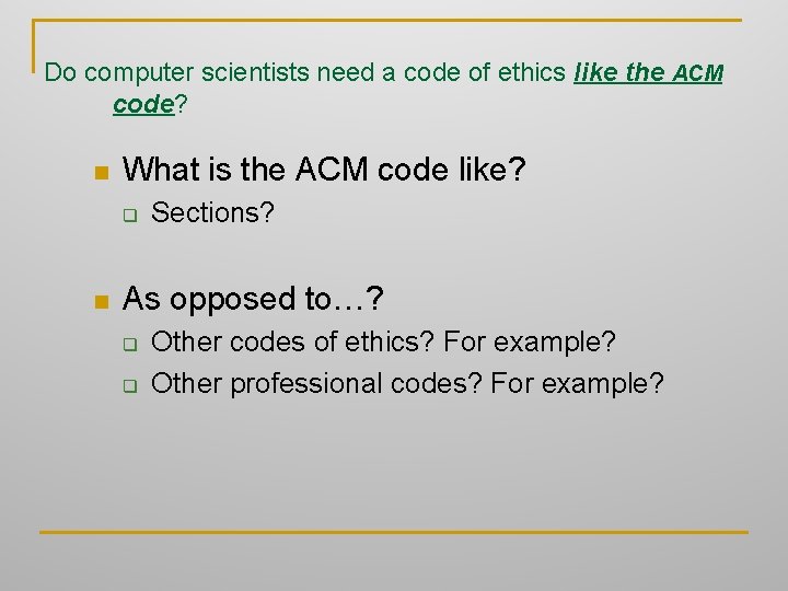 Do computer scientists need a code of ethics like the ACM code? n What
