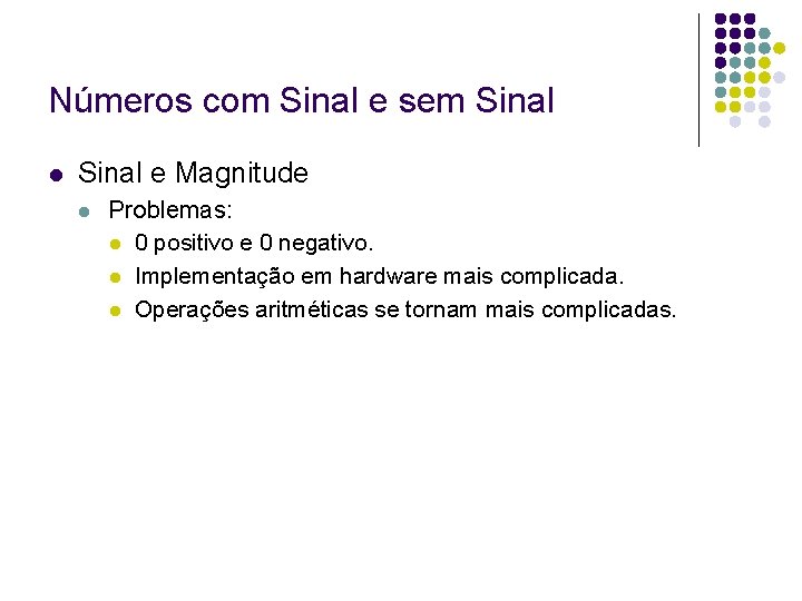 Números com Sinal e sem Sinal e Magnitude Problemas: 0 positivo e 0 negativo.