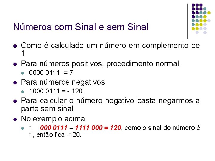 Números com Sinal e sem Sinal Como é calculado um número em complemento de