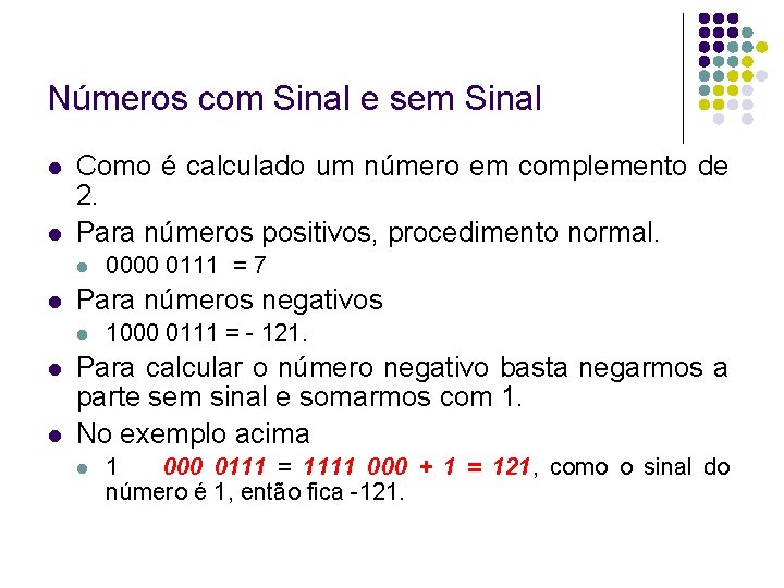 Números com Sinal e sem Sinal Como é calculado um número em complemento de