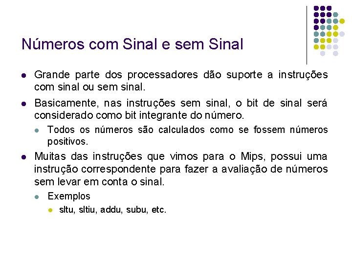 Números com Sinal e sem Sinal Grande parte dos processadores dão suporte a instruções