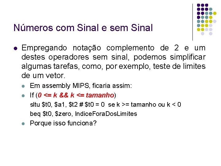 Números com Sinal e sem Sinal Empregando notação complemento de 2 e um destes