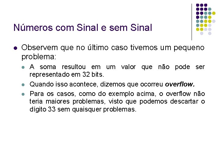 Números com Sinal e sem Sinal Observem que no último caso tivemos um pequeno