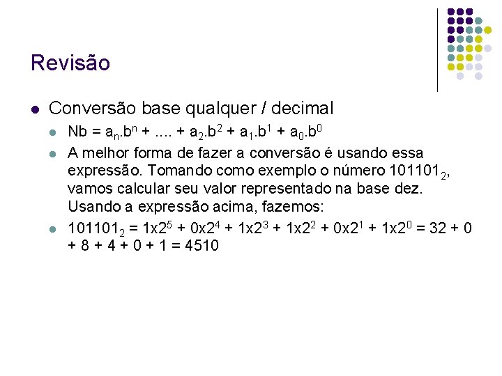 Revisão Conversão base qualquer / decimal Nb = an. bn +. . + a