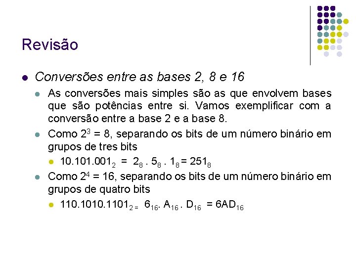 Revisão Conversões entre as bases 2, 8 e 16 As conversões mais simples são