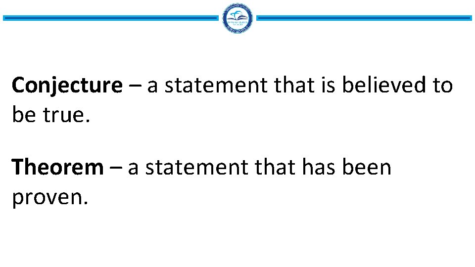 Conjecture – a statement that is believed to be true. Theorem – a statement