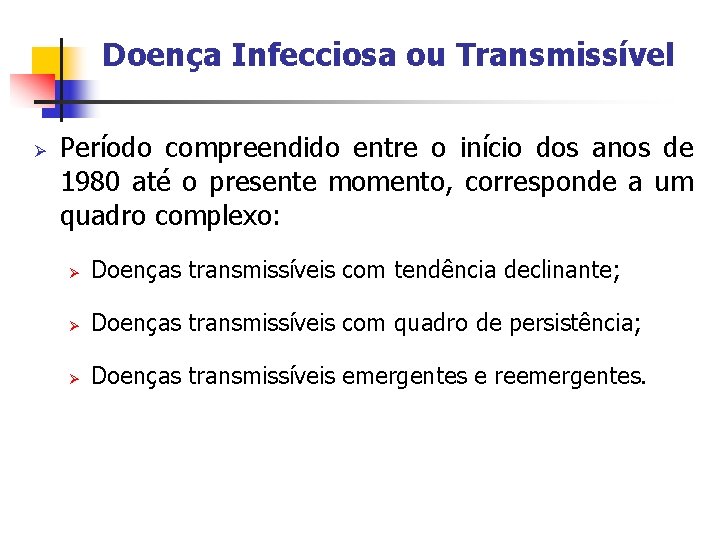 Doença Infecciosa ou Transmissível Ø Período compreendido entre o início dos anos de 1980