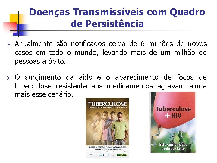 Doenças Transmissíveis com Quadro de Persistência Ø Ø Anualmente são notificados cerca de 6