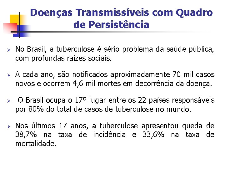 Doenças Transmissíveis com Quadro de Persistência Ø Ø No Brasil, a tuberculose é sério