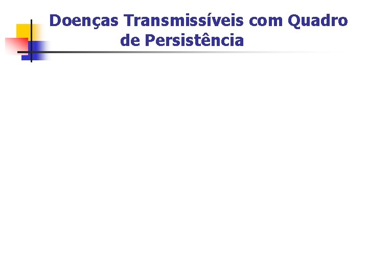 Doenças Transmissíveis com Quadro de Persistência 