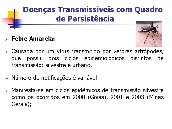 Doenças Transmissíveis com Quadro de Persistência Ø Ø Febre Amarela: Causada por um vírus