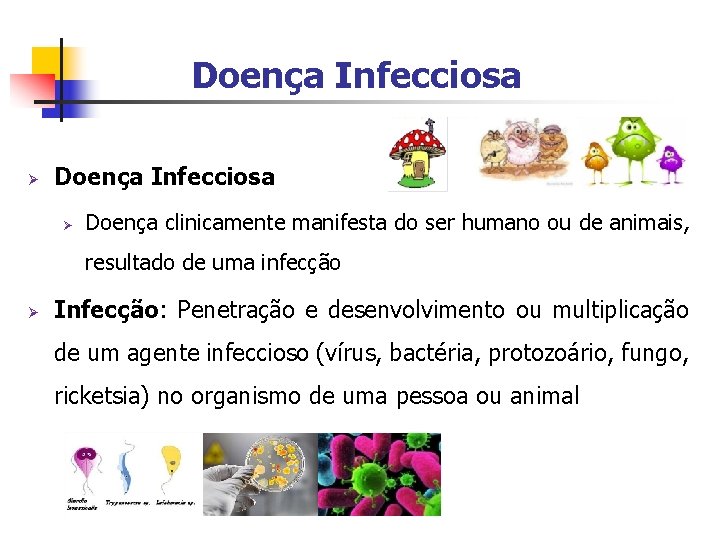 Doença Infecciosa Ø Doença clinicamente manifesta do ser humano ou de animais, resultado de