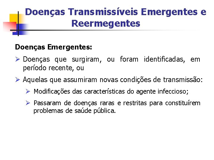 Doenças Transmissíveis Emergentes e Reermegentes Doenças Emergentes: Ø Doenças que surgiram, ou foram identificadas,