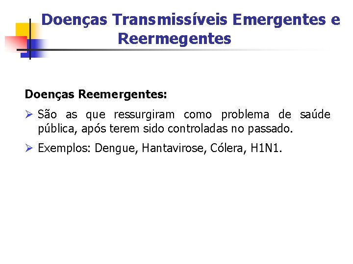 Doenças Transmissíveis Emergentes e Reermegentes Doenças Reemergentes: Ø São as que ressurgiram como problema