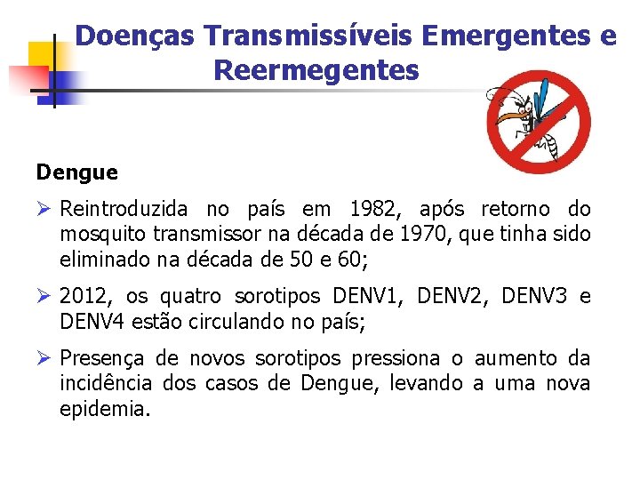 Doenças Transmissíveis Emergentes e Reermegentes Dengue Ø Reintroduzida no país em 1982, após retorno