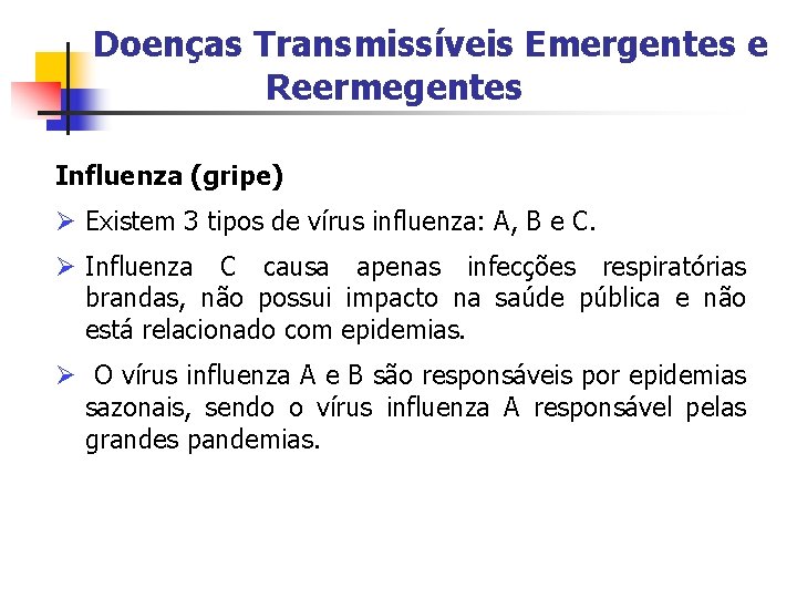 Doenças Transmissíveis Emergentes e Reermegentes Influenza (gripe) Ø Existem 3 tipos de vírus influenza: