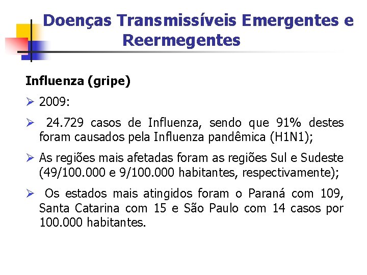 Doenças Transmissíveis Emergentes e Reermegentes Influenza (gripe) Ø 2009: Ø 24. 729 casos de