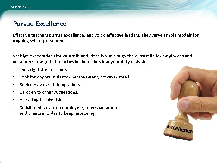 Leadership 101 Pursue Excellence Effective teachers pursue excellence, and so do effective leaders. They