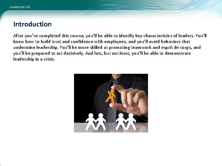 Leadership 101 Introduction After you’ve completed this course, you’ll be able to identify key