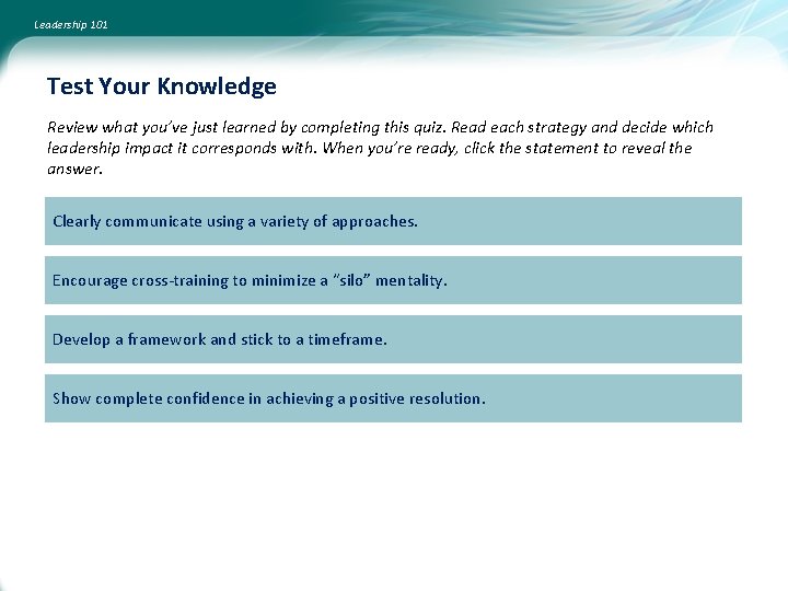Leadership 101 Test Your Knowledge Review what you’ve just learned by completing this quiz.
