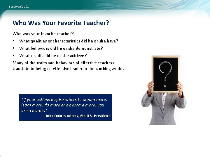 Leadership 101 Who Was Your Favorite Teacher? Who was your favorite teacher? • What