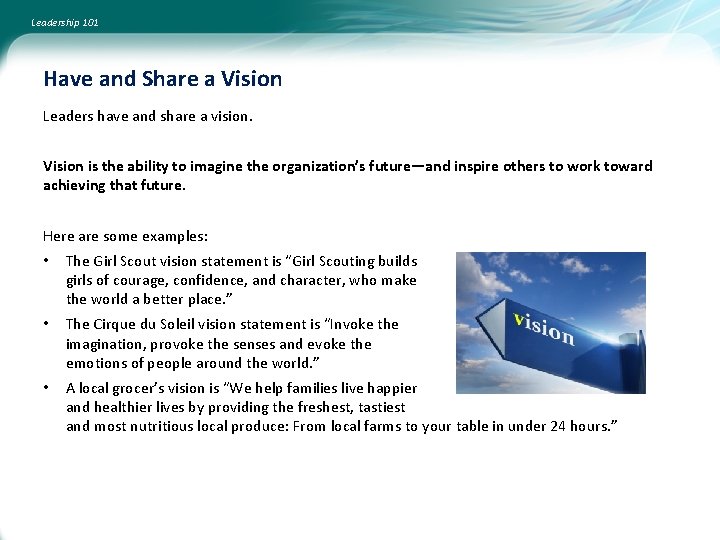 Leadership 101 Have and Share a Vision Leaders have and share a vision. Vision
