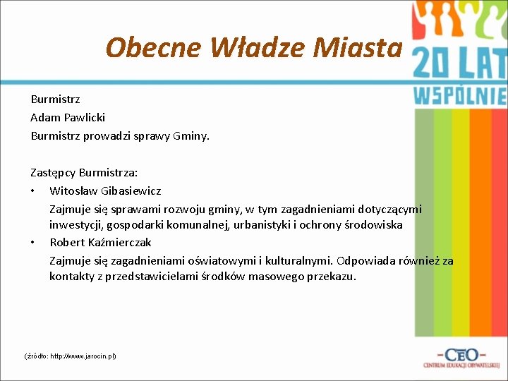 Obecne Władze Miasta Burmistrz Adam Pawlicki Burmistrz prowadzi sprawy Gminy. Zastępcy Burmistrza: • Witosław